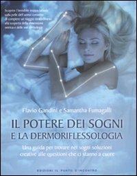 Il potere dei sogni e la dermoriflessologia. Una guida per trovare nei sogni soluzioni creative alle questioni che ci stanno a cuore - Flavio Gandini, Samantha Fumagalli - Libro Edizioni Il Punto d'Incontro 2011, Salute, benessere e psiche | Libraccio.it