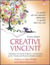 Creativi e vincenti. Sviluppare una mente brillante e comunicativa con la «tecnica del pensiero positivo creativo» - Emma Vitiani - Libro Edizioni Il Punto d'Incontro 2011, NFP. Le chiavi del successo | Libraccio.it