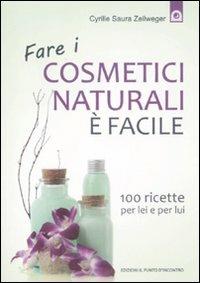 Fare i cosmetici naturali è facile. 100 ricette per lei e per lui - Cyrille Saura Zellweger - Libro Edizioni Il Punto d'Incontro 2011, Salute e benessere | Libraccio.it