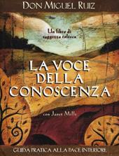 La voce della conoscenza. Guida pratica alla pace interiore