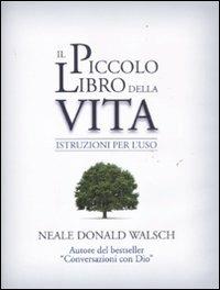 Il piccolo libro della vita. Istruzioni per l'uso - Neale Donald Walsch - Libro Edizioni Il Punto d'Incontro 2011, NFP. Le chiavi del successo | Libraccio.it