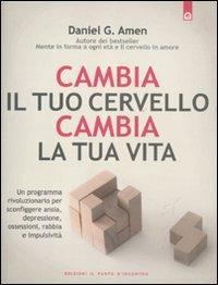 Cambia il tuo cervello, cambia la tua vita. Un programma rivoluzionario per sconfiggere ansia, depressione, ossessioni, rabbia e impulsività - Daniel G. Amen - Libro Edizioni Il Punto d'Incontro 2011, Salute e benessere | Libraccio.it