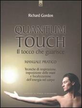 Quantum touch. Il tocco che guarisce. Manuale pratico. Tecniche di respirazione, imposizione delle mani e focalizzazione dell'energia nel corpo. Ediz. illustrata