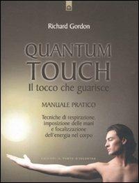 Quantum touch. Il tocco che guarisce. Manuale pratico. Tecniche di respirazione, imposizione delle mani e focalizzazione dell'energia nel corpo. Ediz. illustrata - Richard Gordon - Libro Edizioni Il Punto d'Incontro 2011, Salute e benessere | Libraccio.it