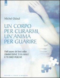 Un corpo per curarmi, un'anima per guarire - Michel Odoul - Libro Edizioni Il Punto d'Incontro 2012, Salute e benessere | Libraccio.it