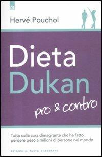 Dieta Dukan. Pro & contro. Tutto sulla cura dimagrante che ha fatto perdere peso a milioni di persone nel mondo - Hervé Pouchol, Gwenndoline Sauval - Libro Edizioni Il Punto d'Incontro 2012, Salute e benessere | Libraccio.it