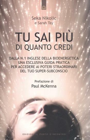Tu sai più di quanto credi - Seka Nikolic, Sarah Tay - Libro Edizioni Il Punto d'Incontro 2012, Nuove frontiere del pensiero | Libraccio.it