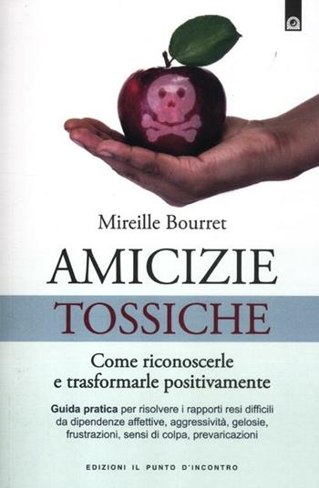 Amicizie tossiche. Come riconoscerle e trasformarle positivamente - Mireille Bourret - Libro Edizioni Il Punto d'Incontro 2012, Salute, benessere e psiche | Libraccio.it