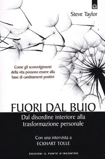 Fuori dal buio. Dal disordine interiore alla trasformazione personale - Steve Taylor - Libro Edizioni Il Punto d'Incontro 2012, Nuove frontiere del pensiero | Libraccio.it