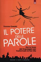 Il potere delle parole. Usa la forza del linguaggio per trasformare la tua vita