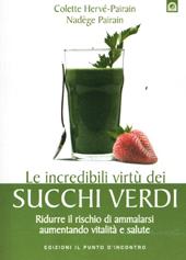 Le incredibili virtù dei succhi verdi. Ridurre il rischio di ammalarsi aumentando vitalità e salute