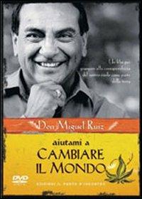 Aiutami a cambiare il mondo. DVD - Miguel Ruiz - Libro Edizioni Il Punto d'Incontro 2012, Nuove frontiere del pensiero | Libraccio.it