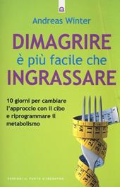 Dimagrire è più facile che ingrassare. 10 giorni per cambiare l'approccio con il cibo e riprogrammare il metabolismo