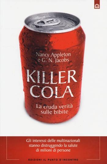 Killer cola. La cruda verità sulle bibite - Nancy Appleton, G. N. Jacobs - Libro Edizioni Il Punto d'Incontro 2013, Salute e benessere | Libraccio.it