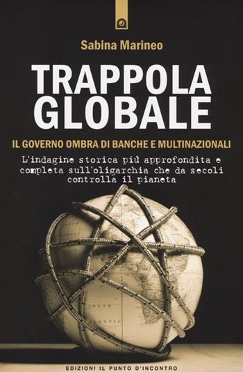 Trappola globale. Il governo ombra di banche e multinazionali - Sabina Marineo - Libro Edizioni Il Punto d'Incontro 2013 | Libraccio.it