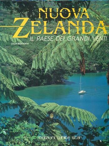Nuova Zelanda. Il paese dei grandi venti. Ediz. illustrata - Colin Monteath - Libro White Star 1995, Grandangolo | Libraccio.it