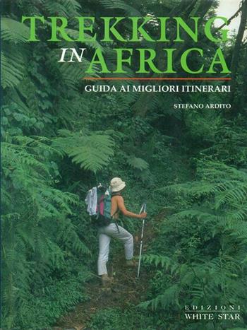 Trekking in Africa. Guida ai migliori itinerari. Ediz. illustrata - Stefano Ardito - Libro White Star 1999, Guide all'avventura | Libraccio.it