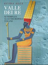 Guida alla Valle dei Re. Ai templi e alle necropoli tebane. Ediz. illustrata