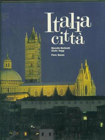 Italia città. Ediz. illustrata - Piero Bairati, Marcello Bertinetti, Giulio Veggi - Libro White Star 1999, Dedicato all'Italia | Libraccio.it