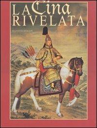 La Cina rivelata. L'Occidente incontra il Celeste Impero. Ediz. illustrata - Gianni Guadalupi - Libro White Star 2003 | Libraccio.it