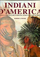 Indiani d'America. L'arte e i viaggi di Charles Bird King, George Catlin e Karl Bodmer. Ediz. illustrata