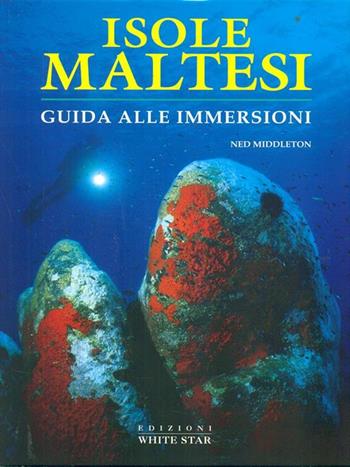 Isole maltesi. Ediz. illustrata - Ned Middleton - Libro White Star, Guide alle immersioni | Libraccio.it