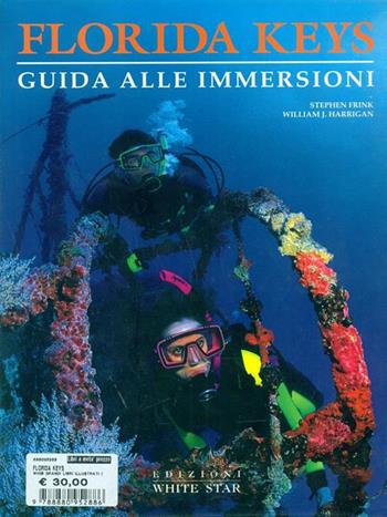 Florida keys. Ediz. illustrata - Stephen Frink, William J. Harrigan - Libro White Star 1998, Guide alle immersioni | Libraccio.it