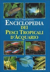 Enciclopedia dei pesci tropicali d'acquario. Ediz. illustrata - Esther J. Verhoef Verhallen - Libro White Star 1999 | Libraccio.it