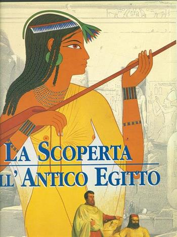 La scoperta dell'antico Egitto. Ediz. illustrata - Alberto Siliotti - Libro White Star 1999, Esplorazioni e scoperte | Libraccio.it