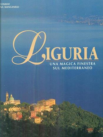 Liguria. Una magica finestra sul Mediterraneo. Ediz. illustrata - Giuliana Manganelli - Libro White Star 1999, Incontri monografici | Libraccio.it