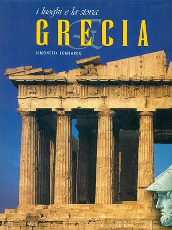 Grecia. Ediz. illustrata - Simonetta Lombardo - Libro White Star 2000, I luoghi e la storia | Libraccio.it