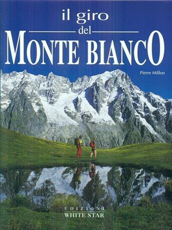 Il giro del Monte Bianco. Ediz. illustrata - Pierre Millon - Libro White Star 2000, Guide all'avventura | Libraccio.it