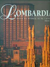 Lombardia. Dove la storia si fa lavoro. Ediz. illustrata