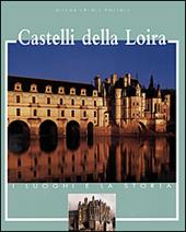 Castelli della Loira. Ediz. illustrata