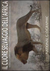Il cuore selvaggio dell'Africa. Ediz. illustrata - Chris Johns, Peter Godwin - Libro White Star 2003 | Libraccio.it