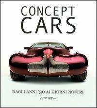 Concept cars. Ediz. illustrata - Larry Edsall - Libro White Star 2003 | Libraccio.it
