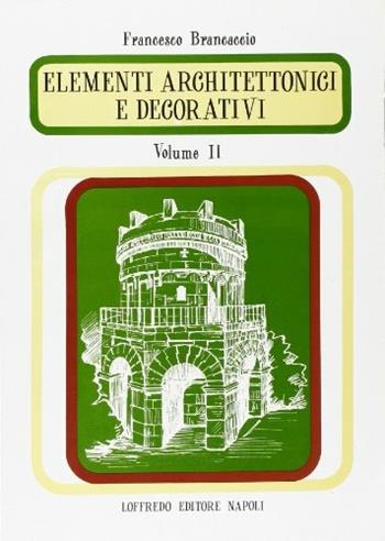 Elementi architettonici e decorativi. Per il Liceo scientifico. Vol. 2 - Francesco Brancaccio - Libro Loffredo 1994 | Libraccio.it