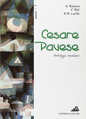Cesare Pavese. Per le Scuole superiori - Antonietta Barbera, Fausta Billi, Anna M. Laville - Libro Loffredo 1999 | Libraccio.it