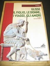 Ulisse, il figlio, le donne, i viaggi, gli amori (Odissea. Libri I-VI)