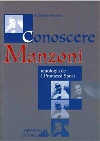 Conoscere Manzoni. Antologia de «I Promessi sposi». Per la Scuola media - Raffaele Messina - Libro Loffredo 2001 | Libraccio.it
