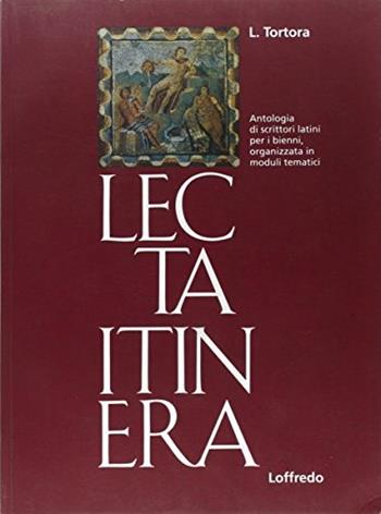 Lecta itinera. Antologia latina. Per il biennio dei Licei e degli Ist. Magistrali - Luciana Tortora - Libro Loffredo 2002 | Libraccio.it