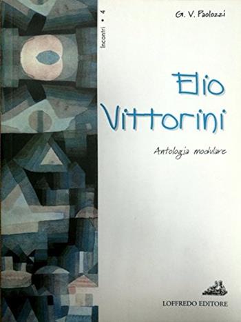 Elio Vittorini. Antologia modulare. - Giacomo Vittorio Paolozzi - Libro Loffredo 2002 | Libraccio.it