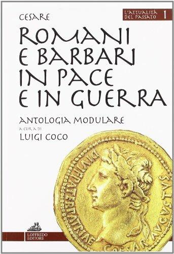 Romani e barbari in pace e in guerra. - Gaio Giulio Cesare - Libro Loffredo 2002, L'attualità del passato | Libraccio.it