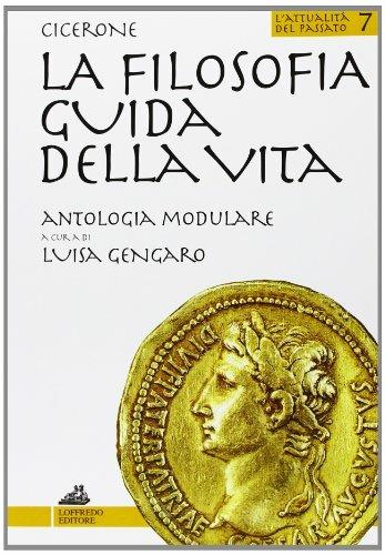 La filosofia guida della vita. Antologia modulare. - Marco Tullio Cicerone - Libro Loffredo 2002, L'attualità del passato | Libraccio.it