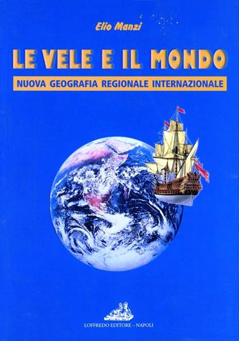 Le vele e il mondo - Elio Manzi - Libro Loffredo 2002, Geografia e società | Libraccio.it