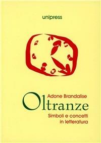 Oltranze. Simboli e concetti in letteratura - Adone Brandalise - Libro Unipress 2002, Letteratura italiana | Libraccio.it