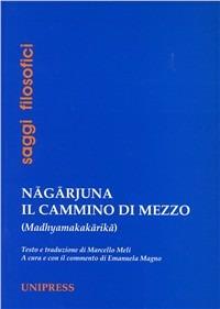 Nagarjuna. Il cammino di mezzo (madhyamakakarika). Ediz. multilingue  - Libro Unipress 2004, Saggi filosofici | Libraccio.it