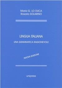 Lingua italiana. Una grammatica ragionevole - Maria Giuseppa Lo Duca, Rosaria Solarino - Libro Unipress 2006, Manuali di linguistica | Libraccio.it
