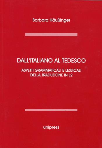 Dall'italiano al tedesco. Aspetti grammaticali e lessicali della traduzione in L2. Edi. multilingue - Barbara Haubinger - Libro Unipress 2004, Manuali di linguistica | Libraccio.it