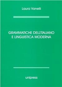 Grammatiche dell'italiano e linguistica moderna - Laura Vanelli - Libro Unipress 2010 | Libraccio.it